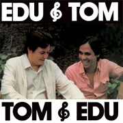 Edu E Tom, Tom E Edu