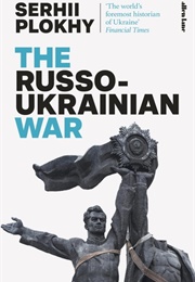 The Russo-Ukrainian War (Serhii Plokhy)