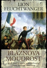 Tis Folly to Be Wise Death and Transfiguration of Jean Jacques Rousseau (Lion Feuchtwanger)
