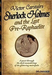 Sherlock Holmes and the Last Pre-Raphaelite (Victor Carstairs)