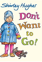 Don't Want to Go! (Hughes, Shirley)