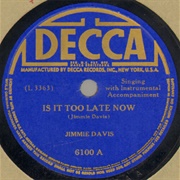 Is It Too Late Now - Jimmie Davis