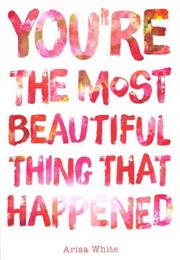 You're the Most Beautiful Thing That Happened (Arisa White)