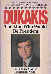 Dukakis: The Man Who Would Be President (Richard Gaines, Michael Segel)