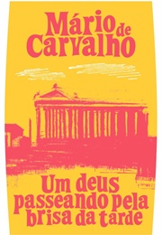 Um Deus Passeando Pela Brisa Da Tarde (Mário De Carvalho)