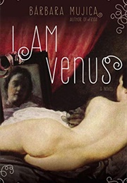 I Am Venus (Barbara Mujica)