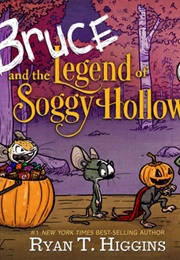 Bruce and the Legend of Soggy Hollow (Ryan T. Higgins)