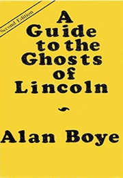 The Guide to the Ghosts of Lincoln (Alan Boye)