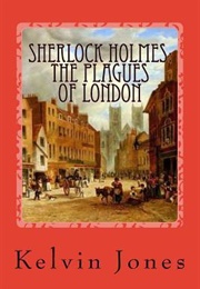 Sherlock Holmes: The Plagues of London (Kelvin I. Jones)