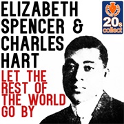 Let the Rest of the World Go by -  Elizabeth Spencer & Charles Hart