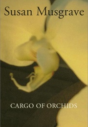 Cargo of Orchids (Susan Musgrave)