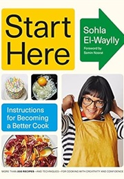 Start Here: Instructions for Becoming a Better Cook (Sohla El-Waylly)