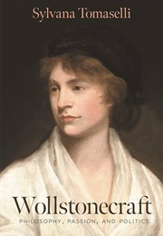 Wollstonecraft: Philosophy, Passion and Politics (Sylvana Tomaselli)