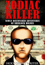 Zodiac Killer: Newly Discovered Adventures of Sherlock Holmes (Holy Ghost Writer)
