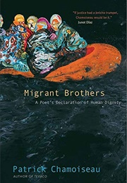 Migrant Brothers: A Poet&#39;s Declaration of Human Dignity (Patrick Chamoiseau)