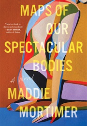 Maps of Our Spectacular Bodies (Maddie Mortimer)