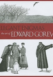 Elegant Enigmas: The Art of Edward Gorey (Karen Wilkins)