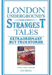 London Underground's Strangest Tales (Iain Spragg)