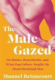 The Male Gazed (Manuel Betancourt)