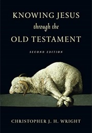 Knowing Jesus Through the Old Testament (Christopher J.H. Wright)