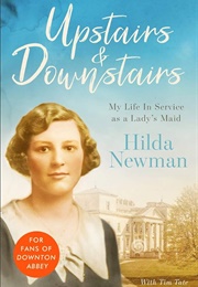 Upstairs and Downstairs: My Life in Service as a Lady's Maid (Hilda Newman)