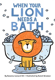 When Your Lion Needs a Bath (Susanna Leonard Hill)