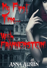 My First Time With Frankenstein (Anna Austin)