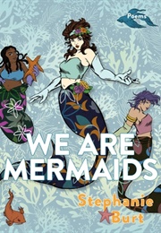 We Are Mermaids (Stephanie Burt)