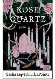 Rose Quartz: Poems (Sasha Taqweseblu Lapointe)