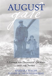 August Gale: A Father and Daughter's Journey Into the Storm (Barbara Walsh)