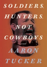 Soldiers, Hunters, Not Cowboys (Aaron Tucker)