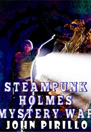 Steampunk Holmes: Mystery War (John Pirillo)
