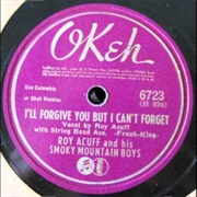 I'll Forgive You but I Can't Forget  - Roy Acuff
