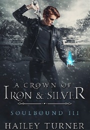 A Crown of Iron &amp; Silver (Hailey Turner)