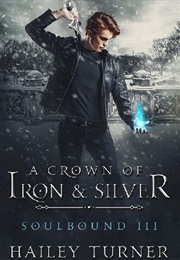 A Crown of Iron & Silver (Hailey Turner)