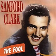 The Fool - 	Sanford Clark