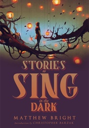 Stories to Sing in the Dark (Matthew Bright)