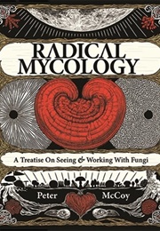 Radical Mycology: A Treatise on Seeing & Working With Fungi (Peter McCoy)