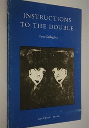 Instructions to the Double: Poems (Tess Gallagher)