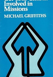 Get Your Church Involved in Mission (Michael Griffiths)