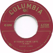 Without Your Love - Bobby Lord
