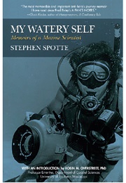 My Watery Self: Memoirs of a Marine Scientist (Stephen Spotte)