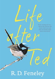 Life After Ted (R. D. Feneley)