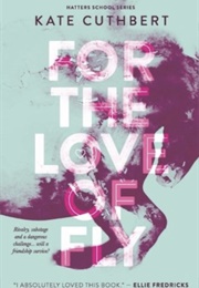 For the Love of Fly (Kate Cuthbert)