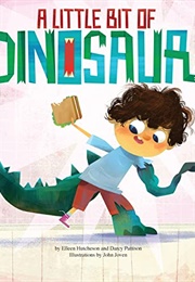 A Little Bit of Dinosaur! (Elleen Hutcheson)