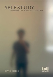 Self Study: Notes on the Schizoid Condition (David Kishik)