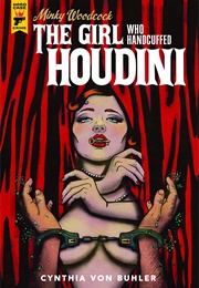 Minky Woodcock: The Girl Who Handcuffed Houdini (Cynthia Von Buhler)