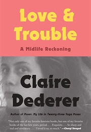 Love and Trouble: A Midlife Reckoning (Dederer, Claire)