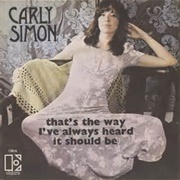 That&#39;s the Way I&#39;ve Always Heard It Should Be- Carly Simon