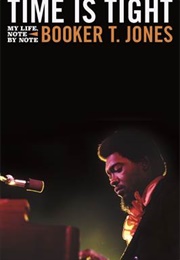 Time Is Tight: My Life, Note by Note (Booker T. Jones)